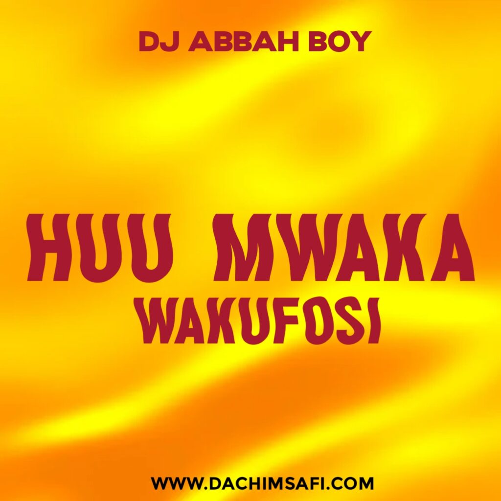 AUDIO | Dj Abbah Boy – Huu Mwaka Wakufosi | Download Mp3