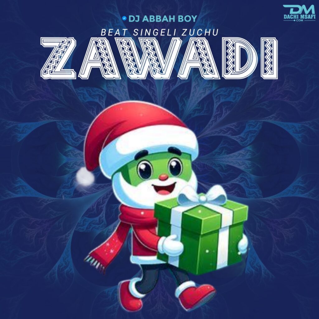 AUDIO | Dj Abbah Boy – Beat Singeli – Zuchu  Zawadi | Download Mp3