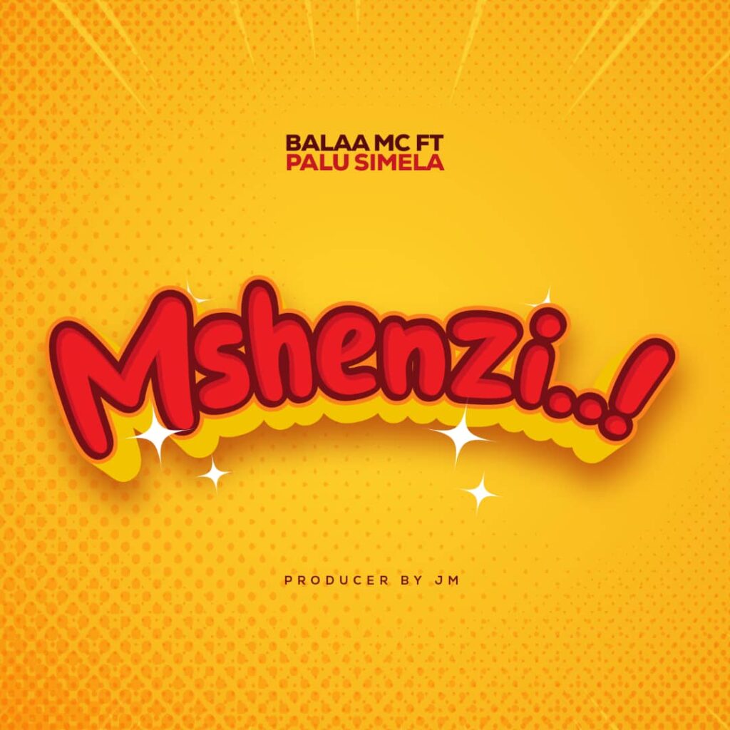 AUDIO | Balaa Mc X Palu simela – Mshenzi | Download Mp3
