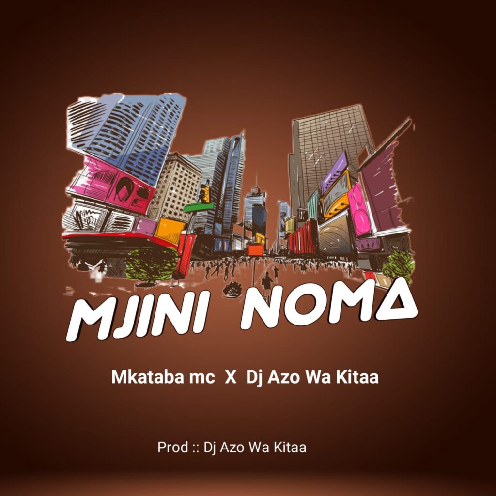 AUDIO | Mkataba Mc X Dj Azowakitaa – Mjini Noma | Download Mp3
