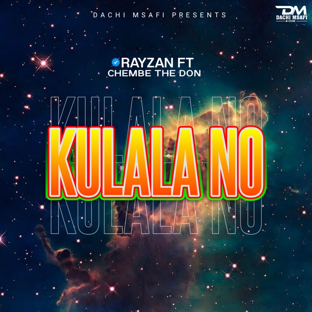 AUDIO | Rayzan Ft. Chembe The Don – KULALA NO | Download Mp3