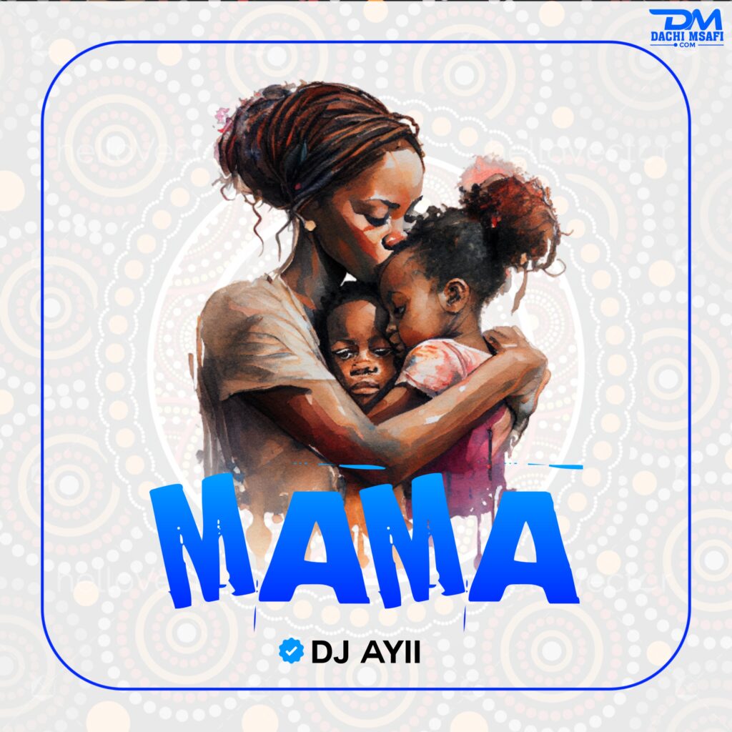 AUDIO | Dj Ayii – MAMA (Singeli Mpya) | Download Mp3