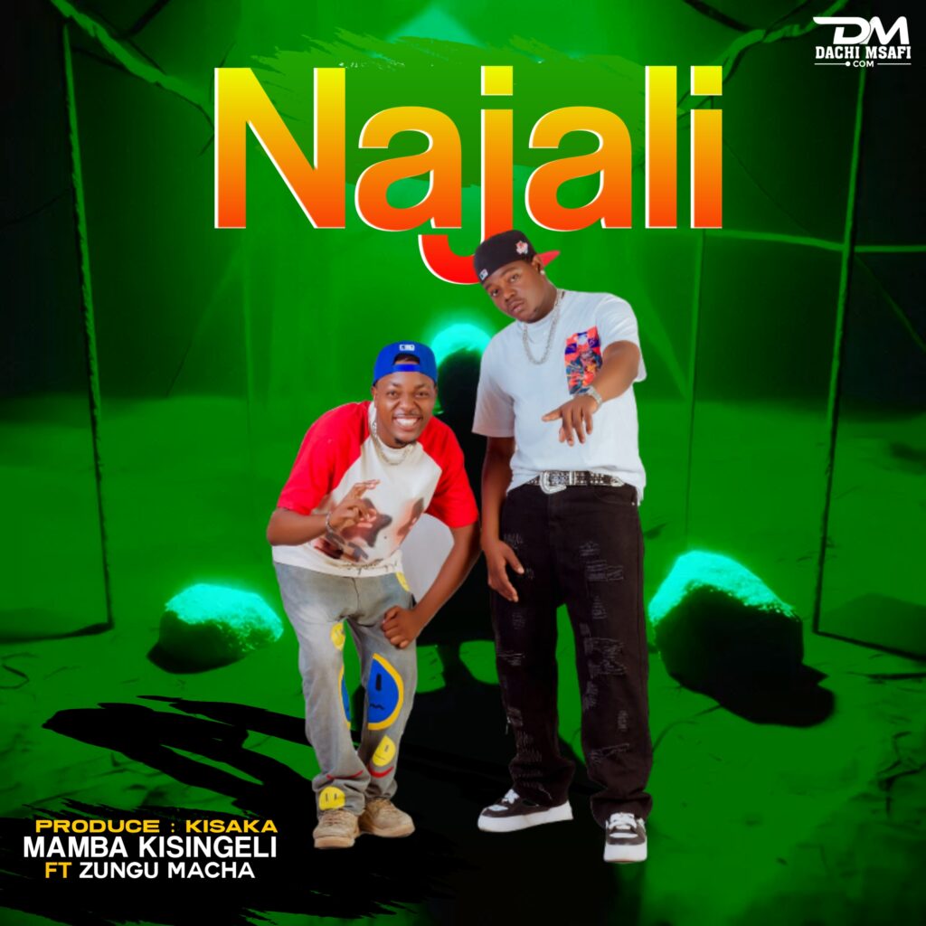 Mamba Kisingeli Ft. Zungu Macha – NAJALI | Download Mp3 Free