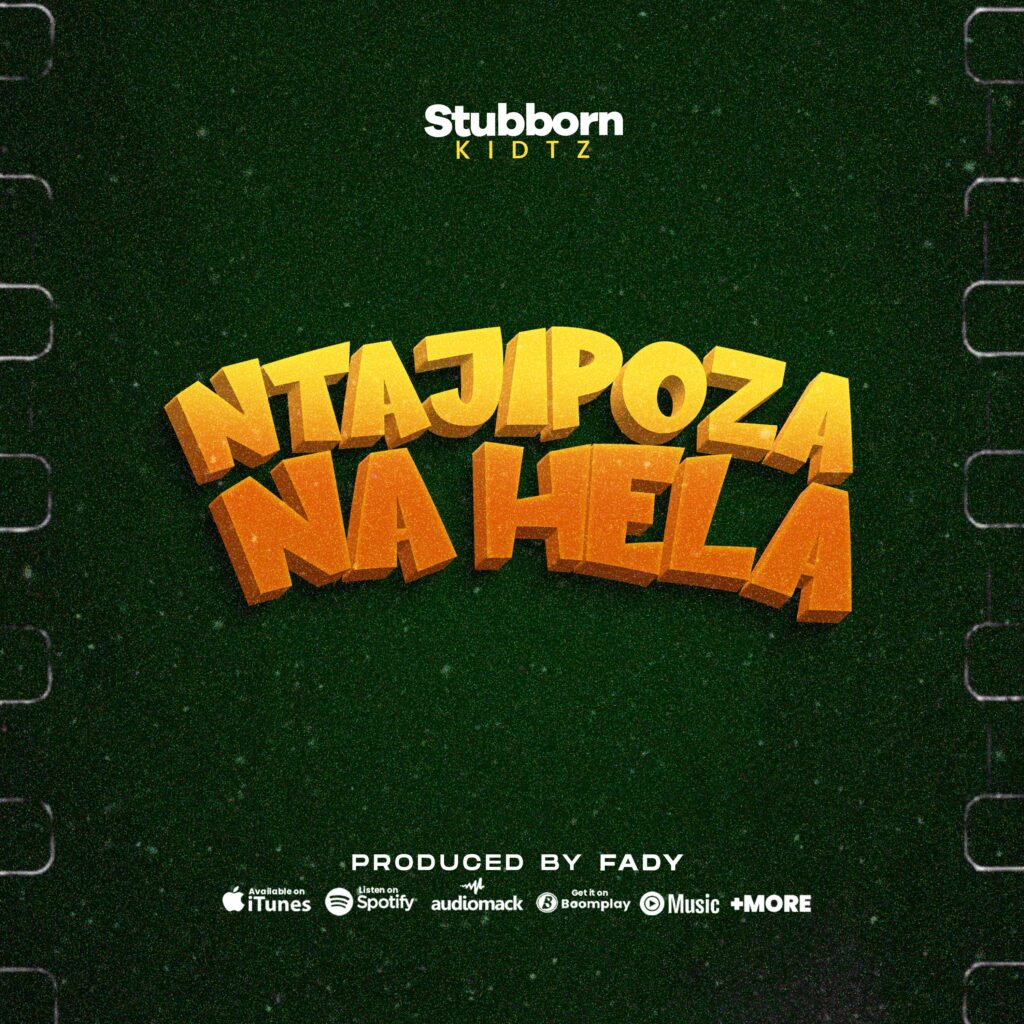 AUDIO | Stubborn Kidtz – Ntajipoza Na Hela | Download Mp3