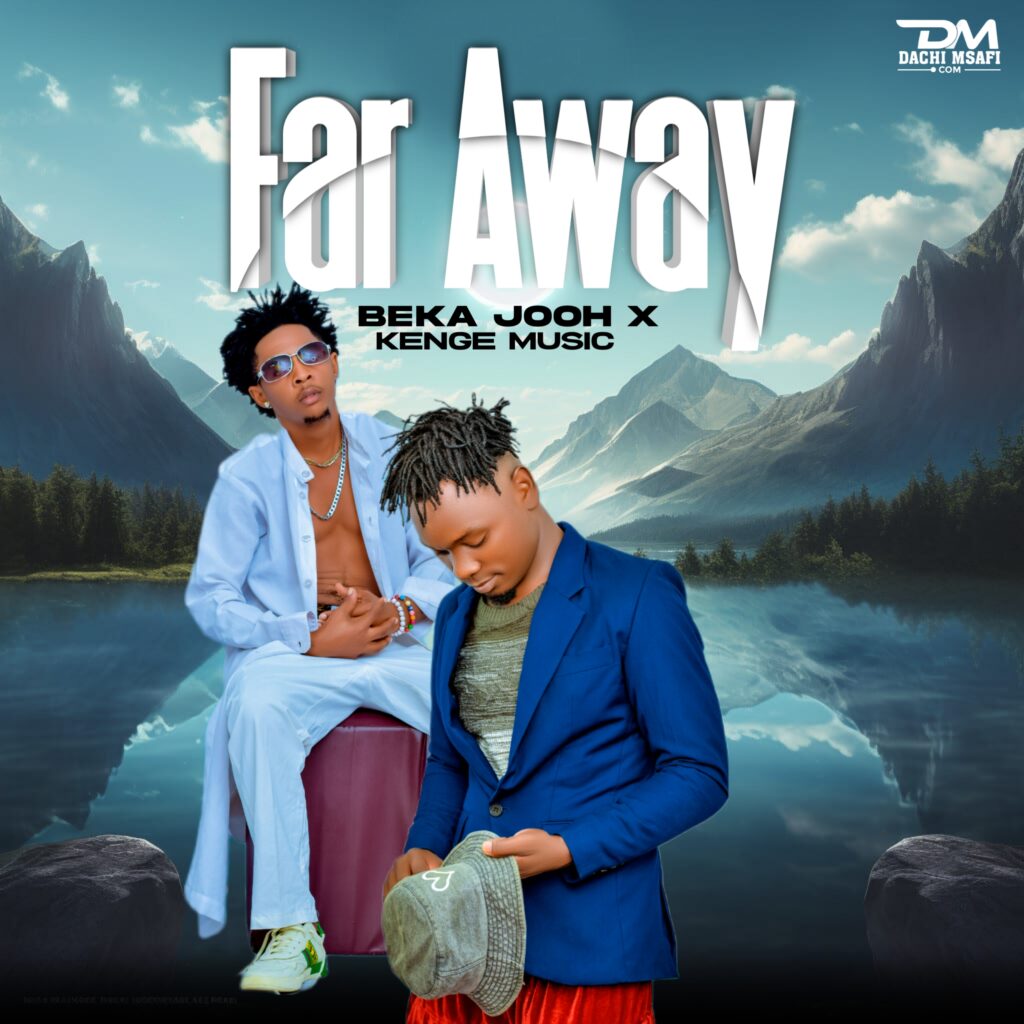 AUDIO | Beka Jooh X Kenge Music – Far Away | Download Mp3