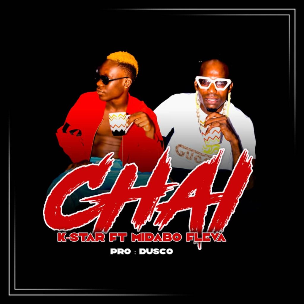 AUDIO | K Star Ft. Midabo Fleva – CHAI | Download Mp3