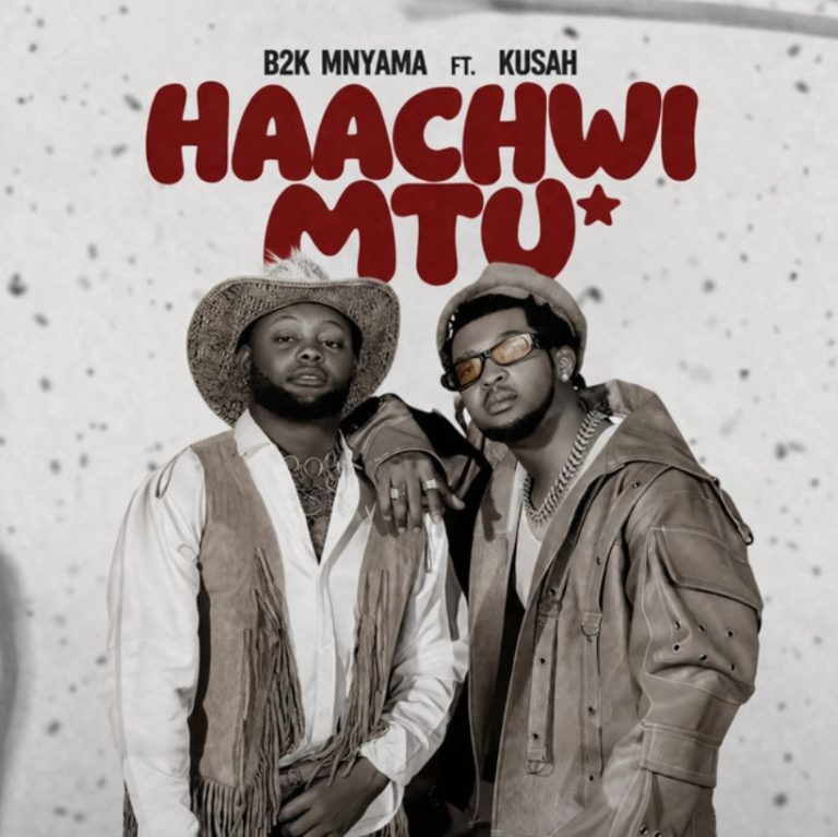AUDIO | B2K Mnyama Ft Kusah – Haachwi Mtu | Mp3 Download