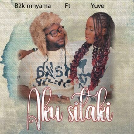 AUDIO | B2k Mnyama Ft Yuve – Aku Sitaki | Mp3 Download