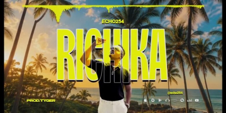 AUDIO | Echo 254 – Richika | Mp3 Download