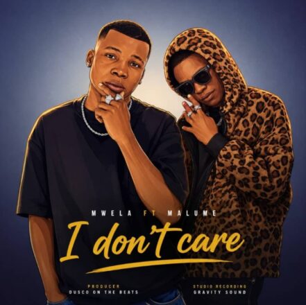 Mwela Ft Malume – I don’t care