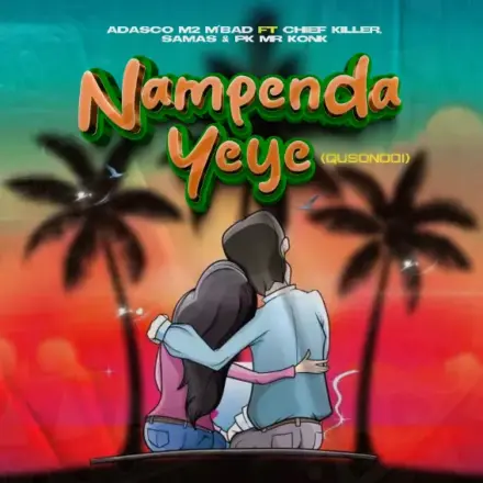 Adasco M2 M’bad Ft Chief killer x Babilon Samas & Pk Mr Konk – Nampenda Yeye