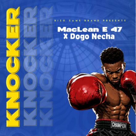 AUDIO | MacLean E 47 Ft Dogo Necha – Knocker | Download