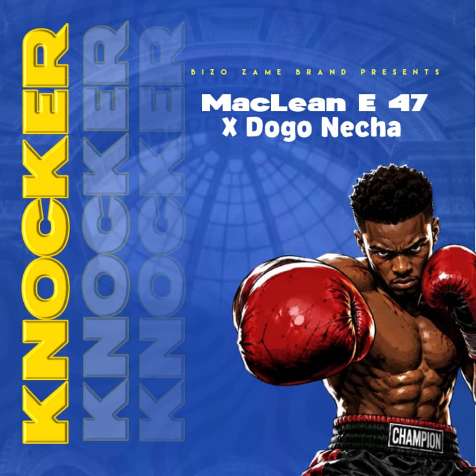AUDIO | MacLean E 47 Ft Dogo Necha – Knocker | Download