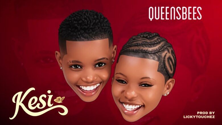 AUDIO | Queensbees – Kesi | Mp3 Download