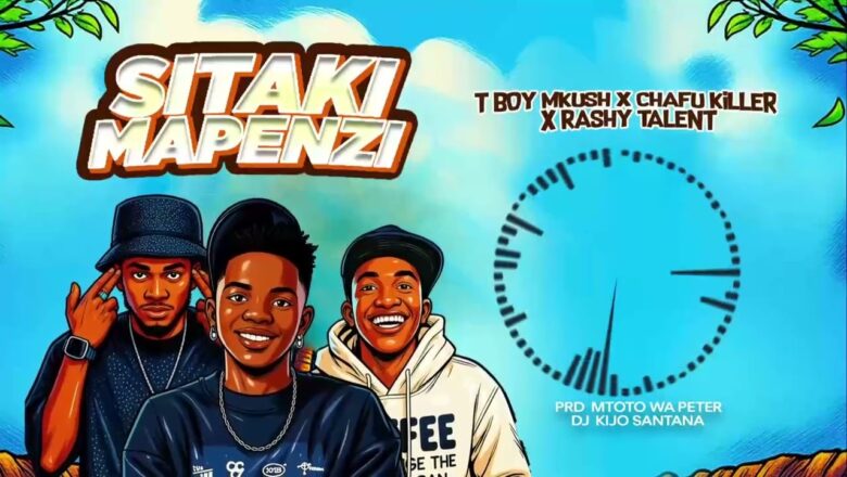 AUDIO | TBoy Mkushi Ft Chafu killer x Rash talent – Sitaki mapenzi