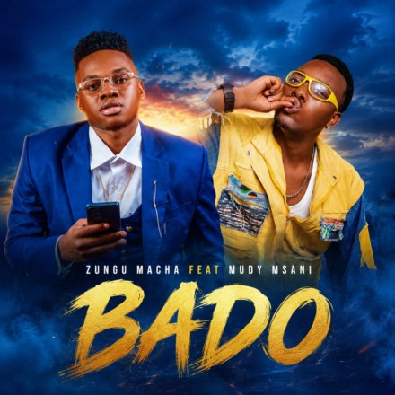 AUDIO | Zungu Macha Feat Mudy Msani – Bado | Download
