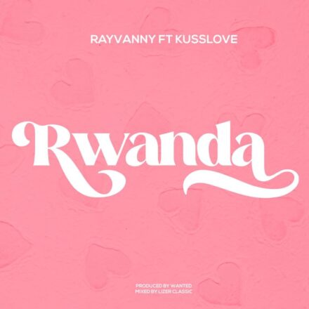 AUDIO | Rayvanny Ft. KussLove – Rwanda | Mp3 Download