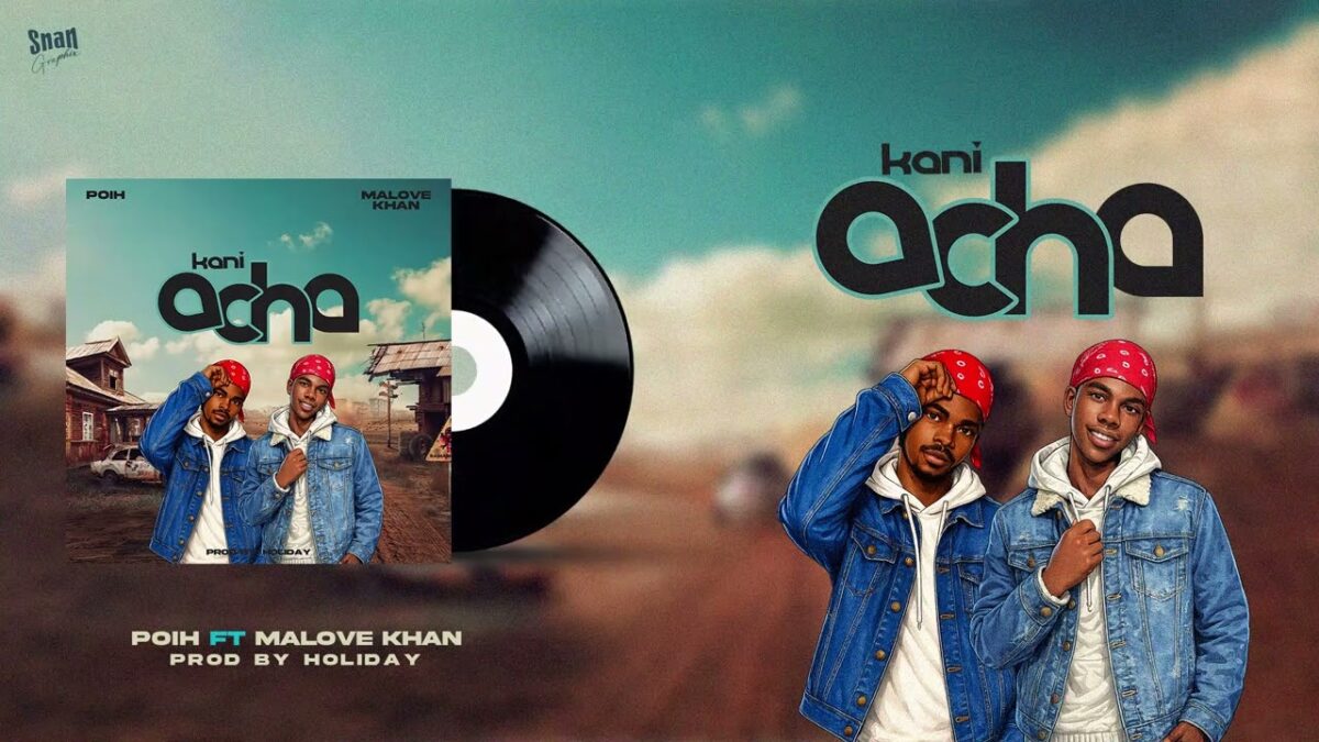 AUDIO | Poih Ft Malove Khan – Kaniacha | Mp3 Download