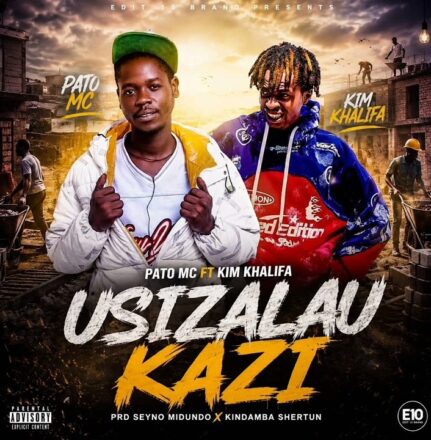 AUDIO | Pato Mc Ft Kim Khalifa – Usizalau Kazi | Mp3 Download