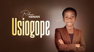 AUDIO | Rebecca – Usiogope | Mp3 Download