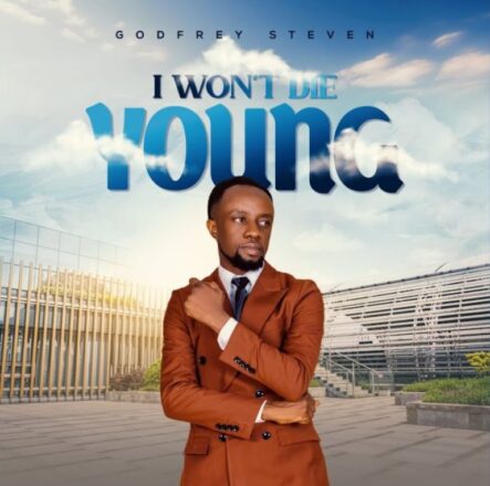AUDIO | Godfrey Steven – I Won’t Die Young | Mp3 Download