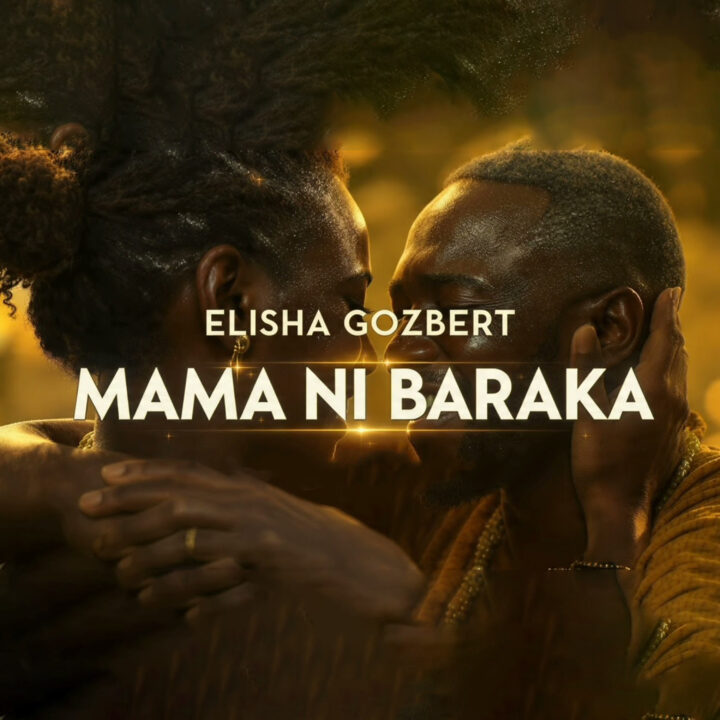 AUDIO | Elisha Gozbert – Mama Ni Baraka | Mp3 Download