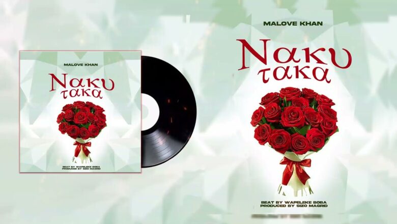 AUDIO | Malove Khan – Nakutaka | Mp3 Download