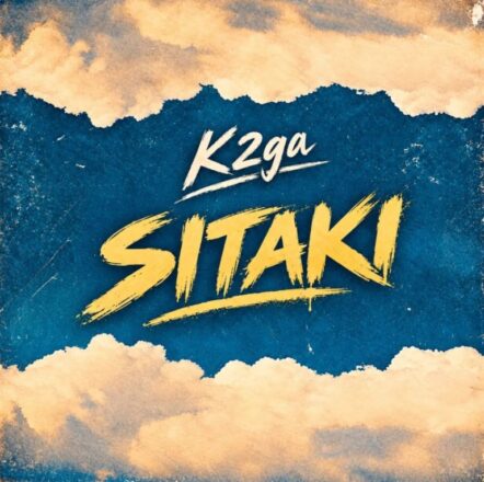 AUDIO | K2ga – Sitaki | Mp3 Download