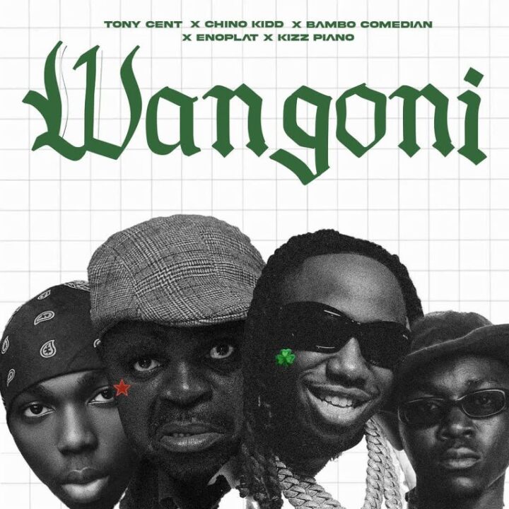 Tony Cent, Chino Kidd, Bambo Comedian Ft Enoplat & Kizz Piano – Wangon