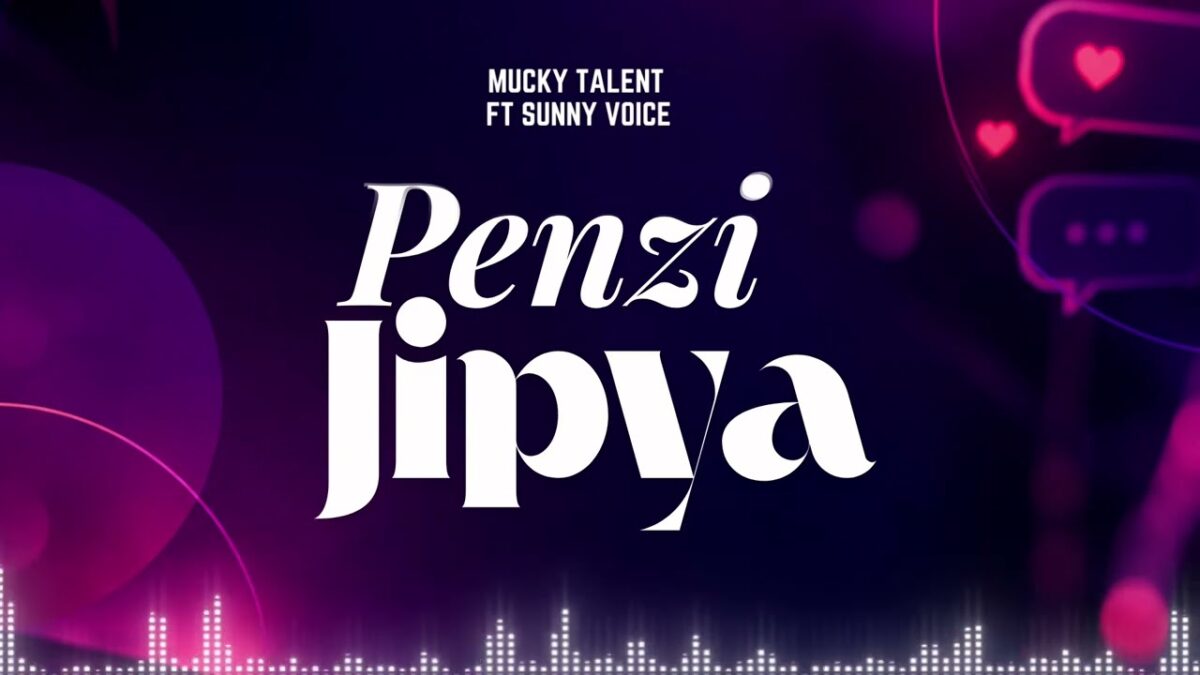 AUDIO | Mucky Talent Ft Sunny Voice – Penzi Jipya | Download