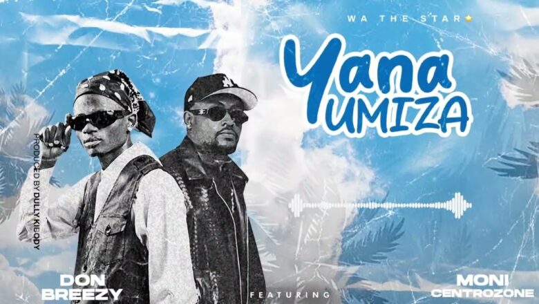 AUDIO | Don Breezy Feat. Moni Centrozone – Yanaumiza | Mp3 Download